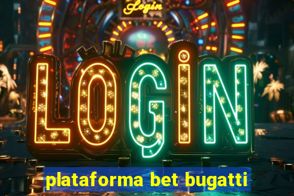 plataforma bet bugatti